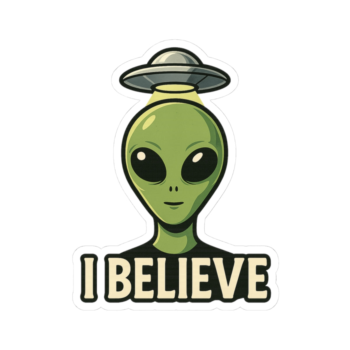 I Believe | Alien Vinyl Sticker Available in 2", 3", 4", and 6" sizes | Square Glossy Kiss-Cut Sticker | Free Shipping