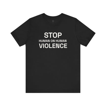 Stop Human on Human Violence Unisex T-Shirt