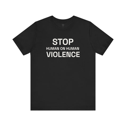 Stop Human on Human Violence Unisex T-Shirt