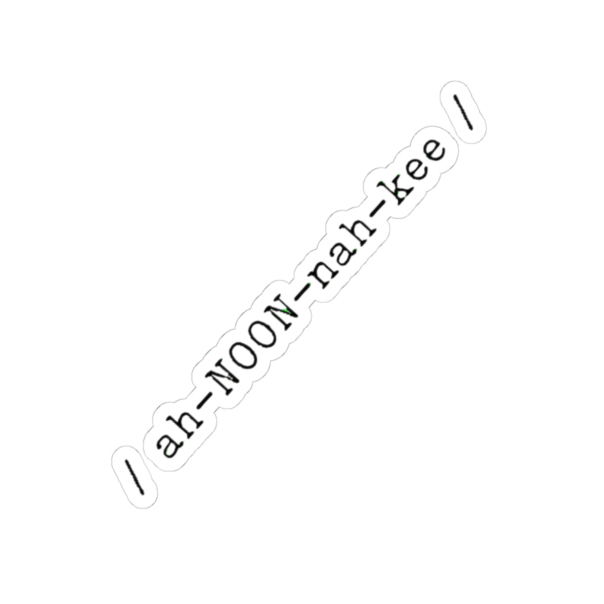 Pronunciation Sticker “/ ah-NOON-nah-kee /”