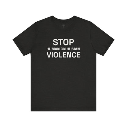 Stop Human on Human Violence Unisex T-Shirt