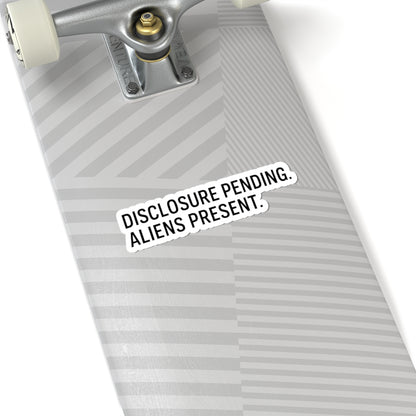 Disclosure Pending. Aliens Present. — Kiss-Cut Sticker