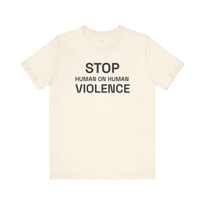 Stop Human on Human Violence Unisex T-Shirt